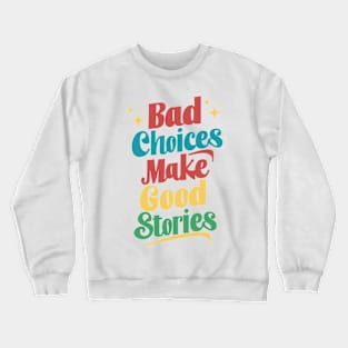 Bad Choices Make Good Stories Crewneck Sweatshirt